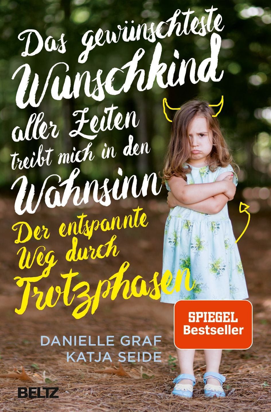 Das gewünschteste Wunschkind aller Zeiten treibt mich in den Wahnsinn / Danielle Graf, Katja Seide, Der entspannte Weg durch Trotzphasen