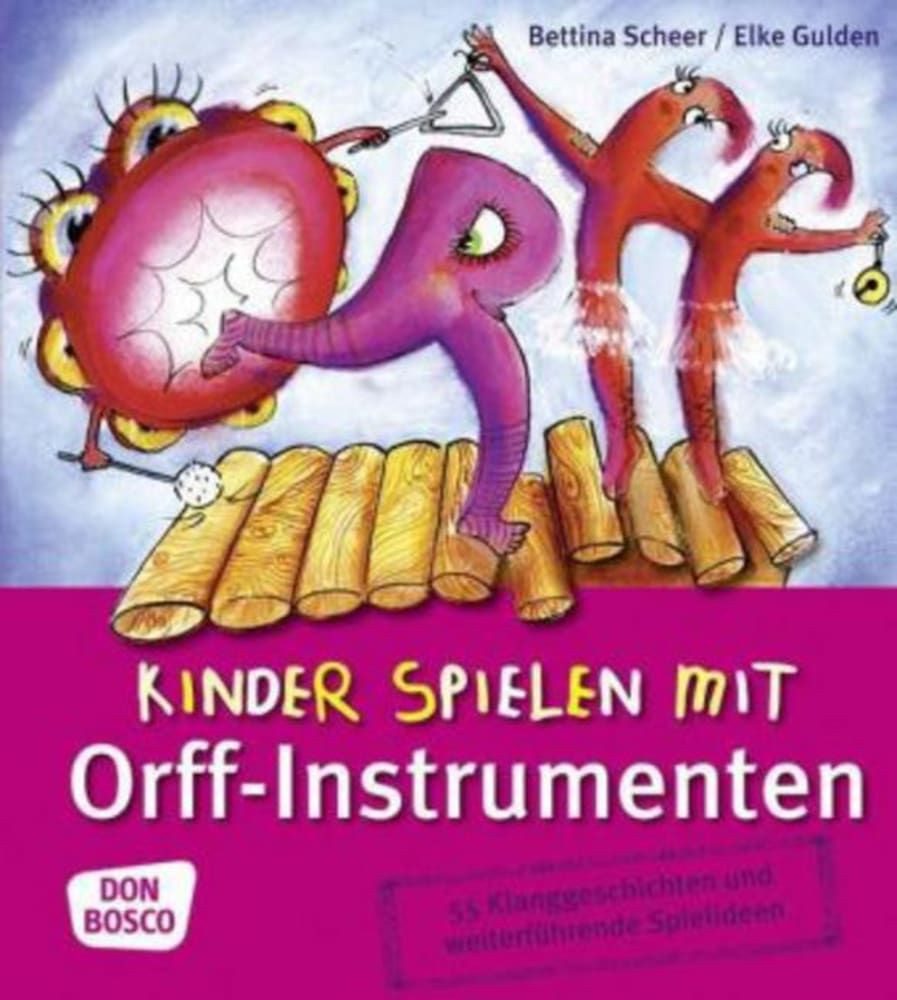 Kinder spielen mit Orff-Instrumenten / Elke Gulden, Bettina Scheer, 55 Klanggeschichten und weiterführende Spielideen