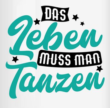 Shirtracer Tasse Das Leben muss man tanzen - türkis, Keramik, Kaffeetasse Hobby Geschenk