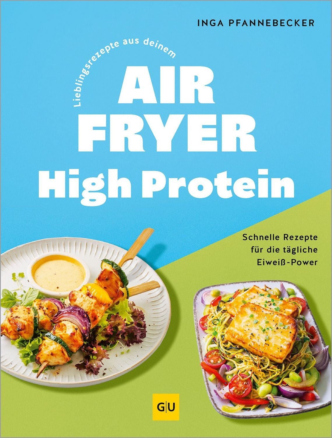 Lieblingsrezepte aus deinem Airfryer - High Protein / Inga Pfannebecker