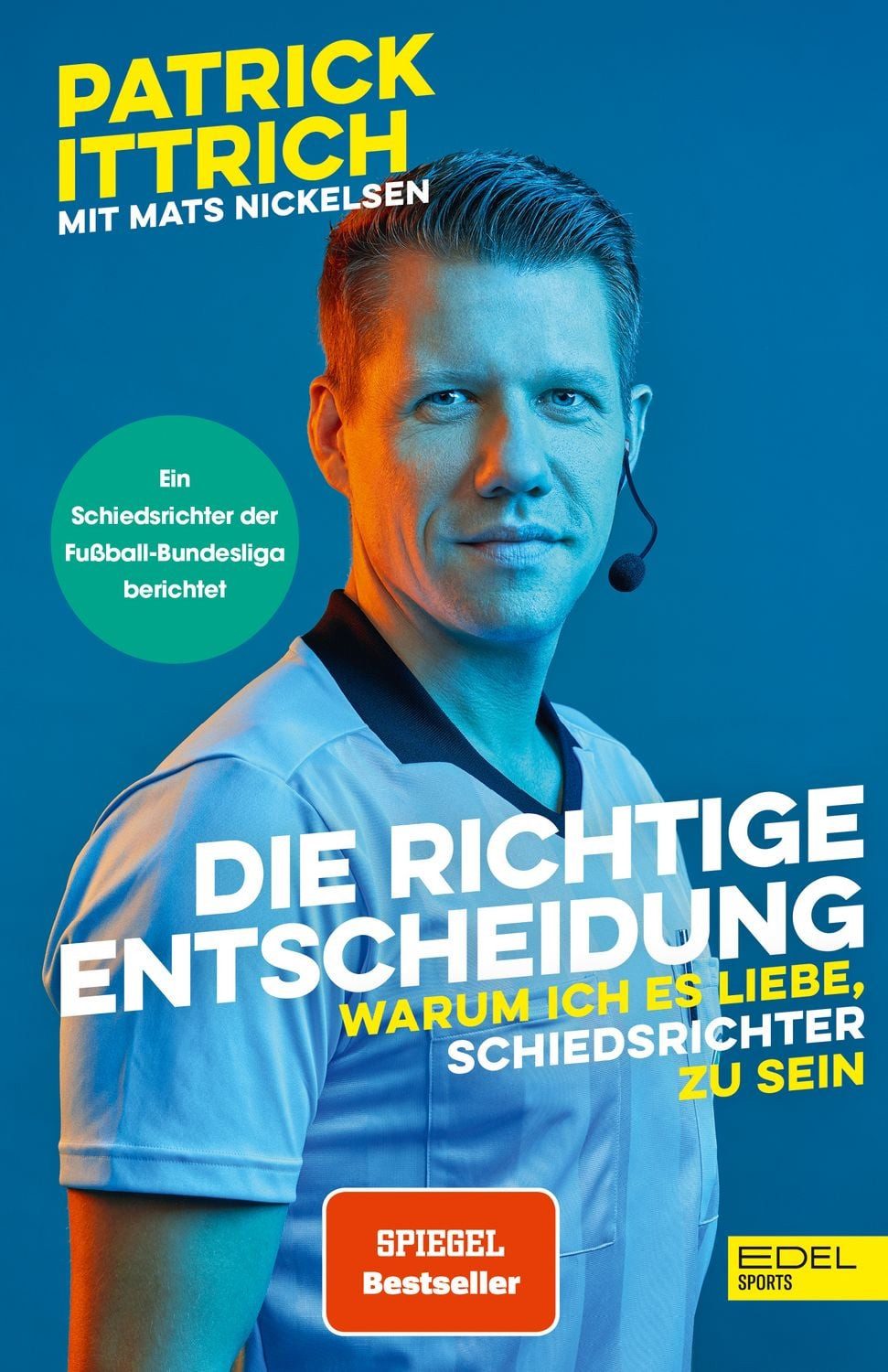 Die richtige Entscheidung. Warum ich es liebe, Schiedsrichter zu sein / Patrick Ittrich, Mats Nickelsen