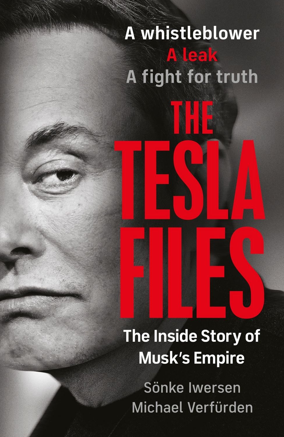 The Tesla Files / Sönke Iwersen, Michael Verfürden, A whistleblower, a leak, a fight for truth: The Inside Story of Musk's Empire