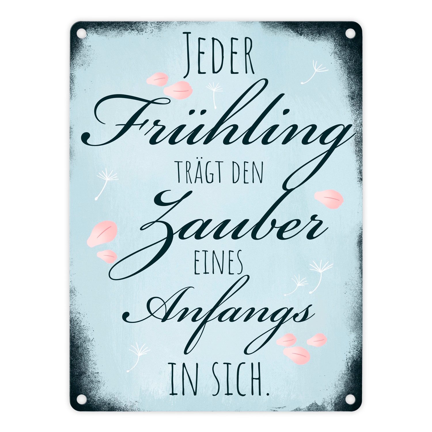 Metallschild Jeder Frühling trägt den Zauber eines Anfangs in sich Metallschild cm
