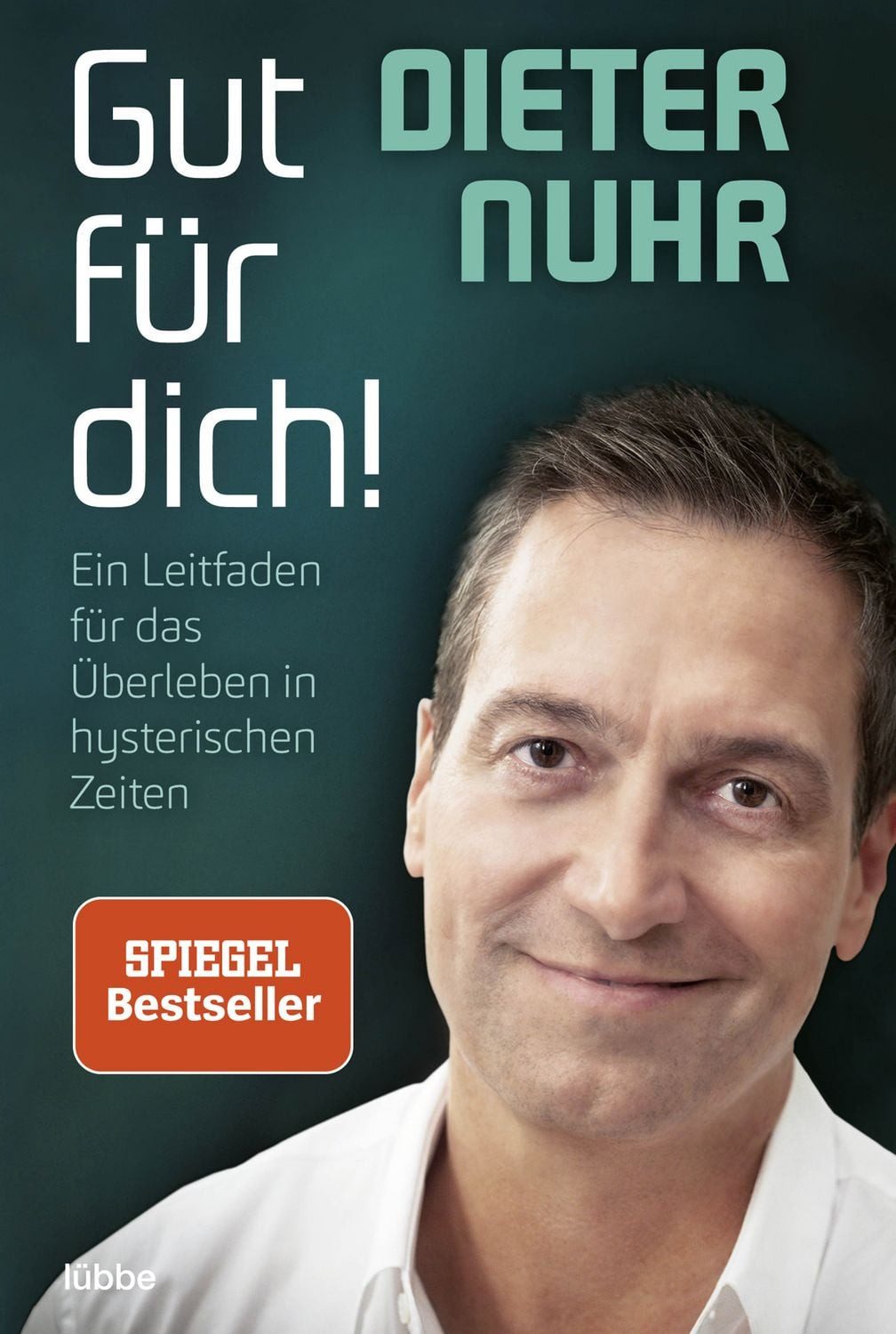 Gut für dich! / Dieter Nuhr, Ein Leitfaden für das Überleben in hysterischen Zeiten