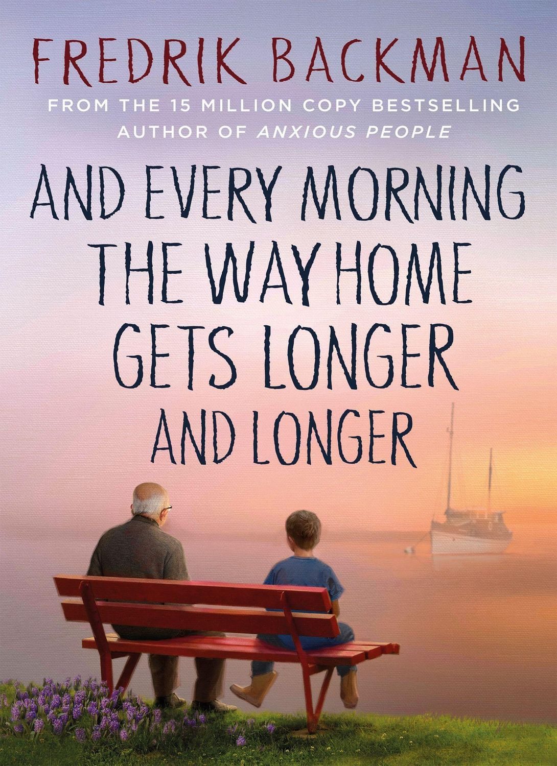Belletristik And Every Morning the Way Home Gets Longer and Longer From the New Yor Fredrik Backman