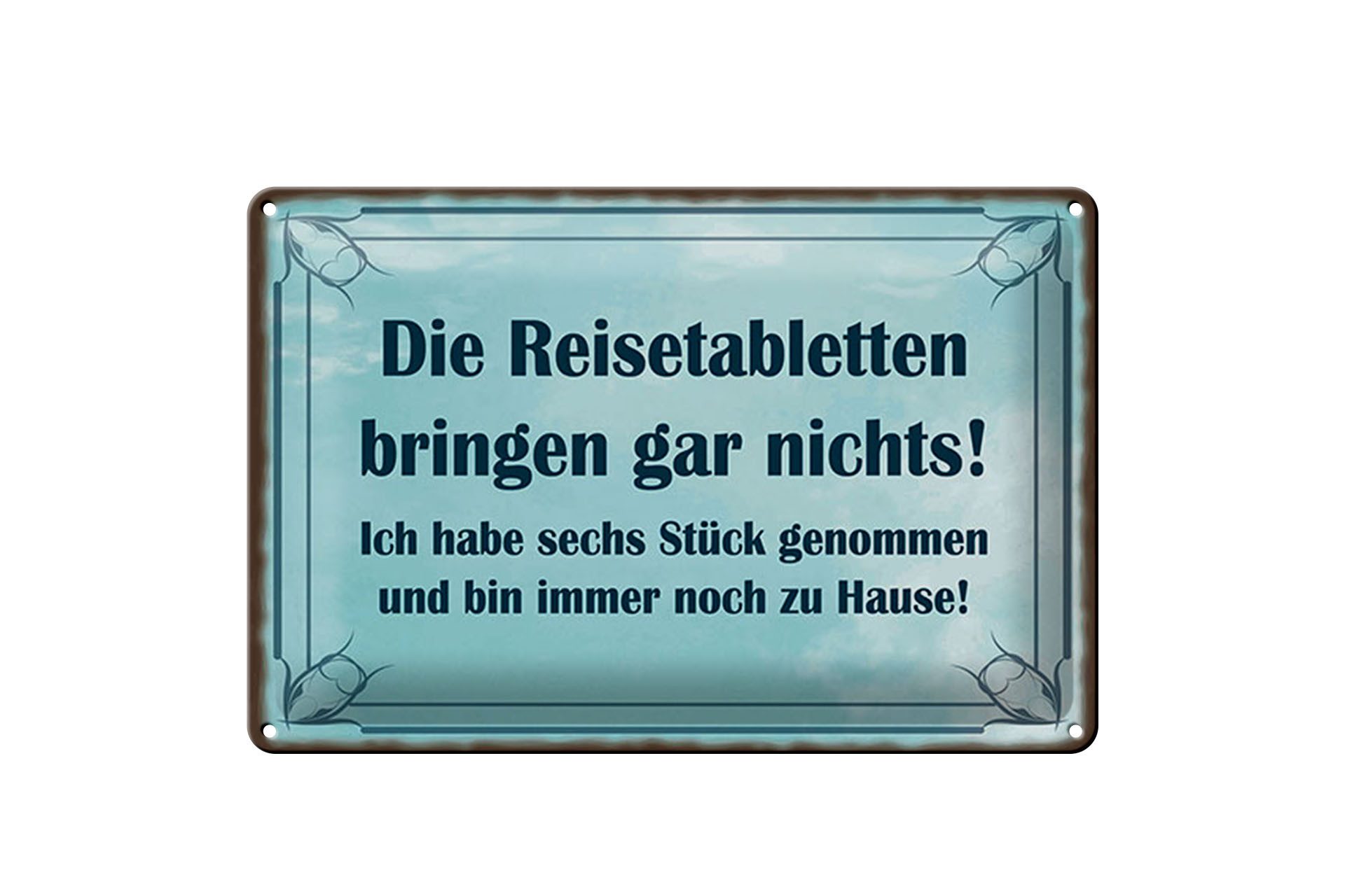 Femer GmbH Metallbild Spruch 20x30 cm Reisetabletten bringen nichts, immer noch zu Hause