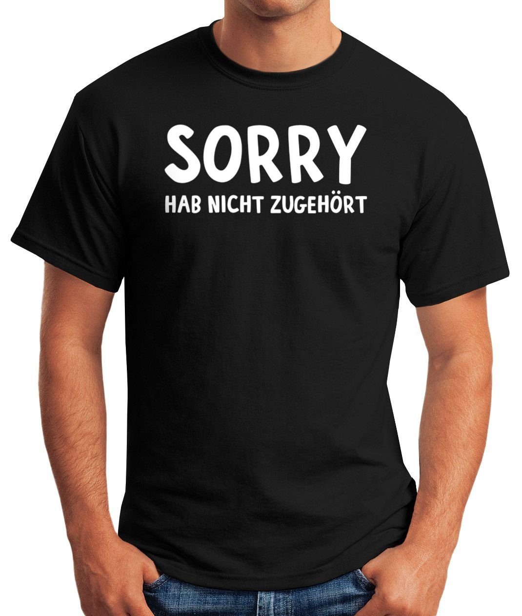 Spruch-Shirt schwarz zugehört nicht MoonWorks mit Print T-Shirt Fun-Shirt Moonworks® Herren Print-Shirt hab Sorry