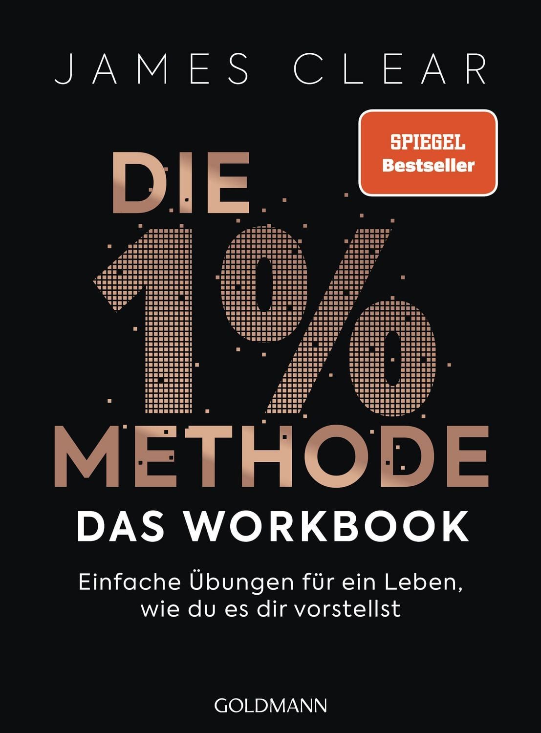 Ratgeber Die 1%-Methode – das Workbook Einfache Übungen für ein Leben, wie du e James Clear