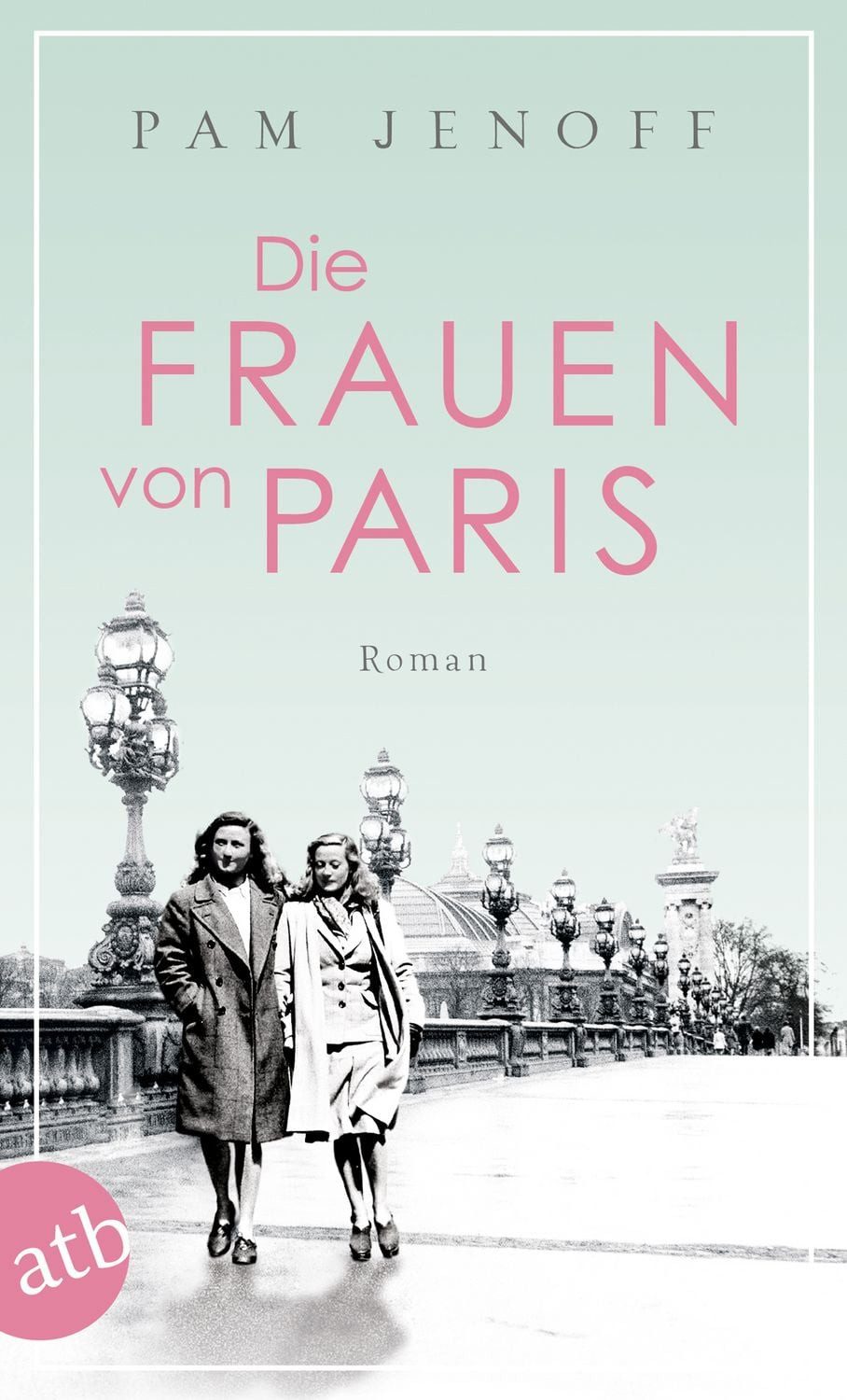 Die Frauen von Paris / Pam Jenoff