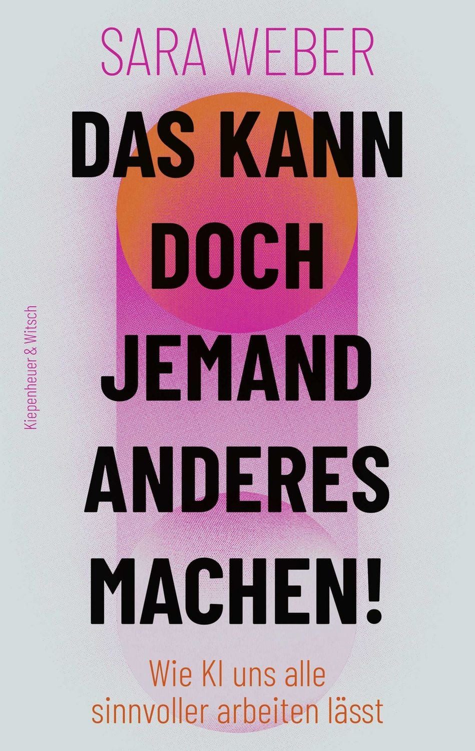 Sachbuch Das kann doch jemand anderes machen! Wie KI uns alle sinnvoller arbeit Sara Weber