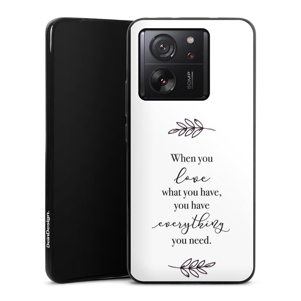 DeinDesign Handyhülle Liebe Spruch Statement When You Love What You Have, Xiaomi 13T Pro Silikon Hülle Bumper Case Handy Schutzhülle