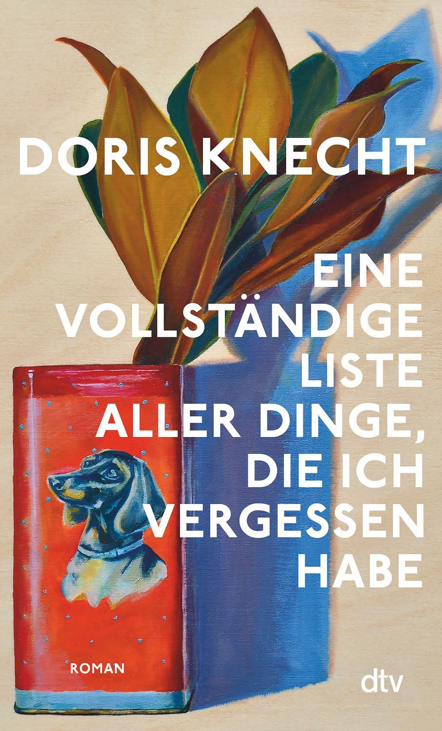 Eine vollständige Liste aller Dinge, die ich vergessen habe / Doris Knecht
