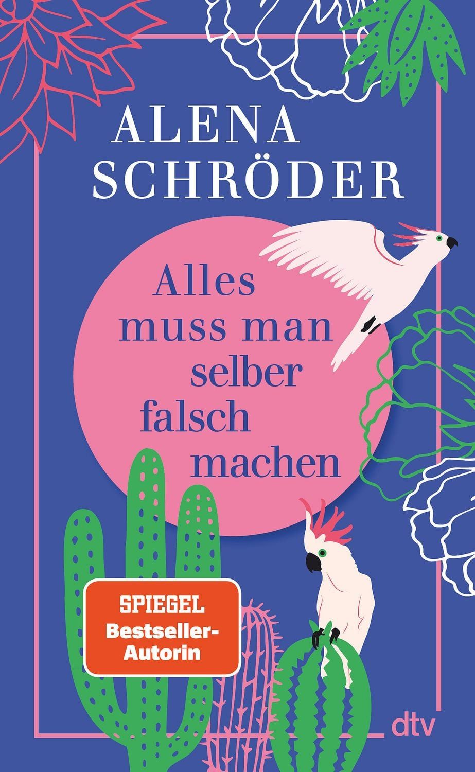 Alles muss man selber falsch machen / Alena Schröder, Für alle, die manchmal nicht fassen können, dass sie jetzt die Erwachsenen sind und alles selber falsch machen müssen!