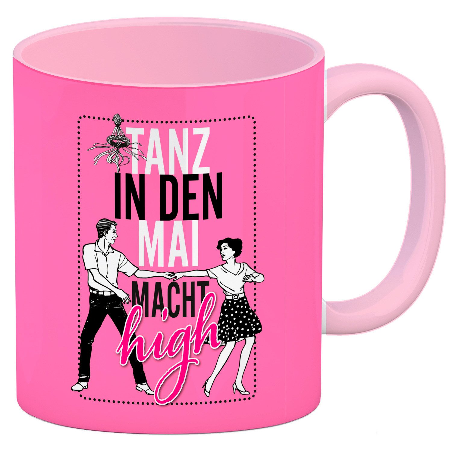 Tasse Tanz in den Mai macht high Kaffeebecher Rosa Du bist noch auf der zum