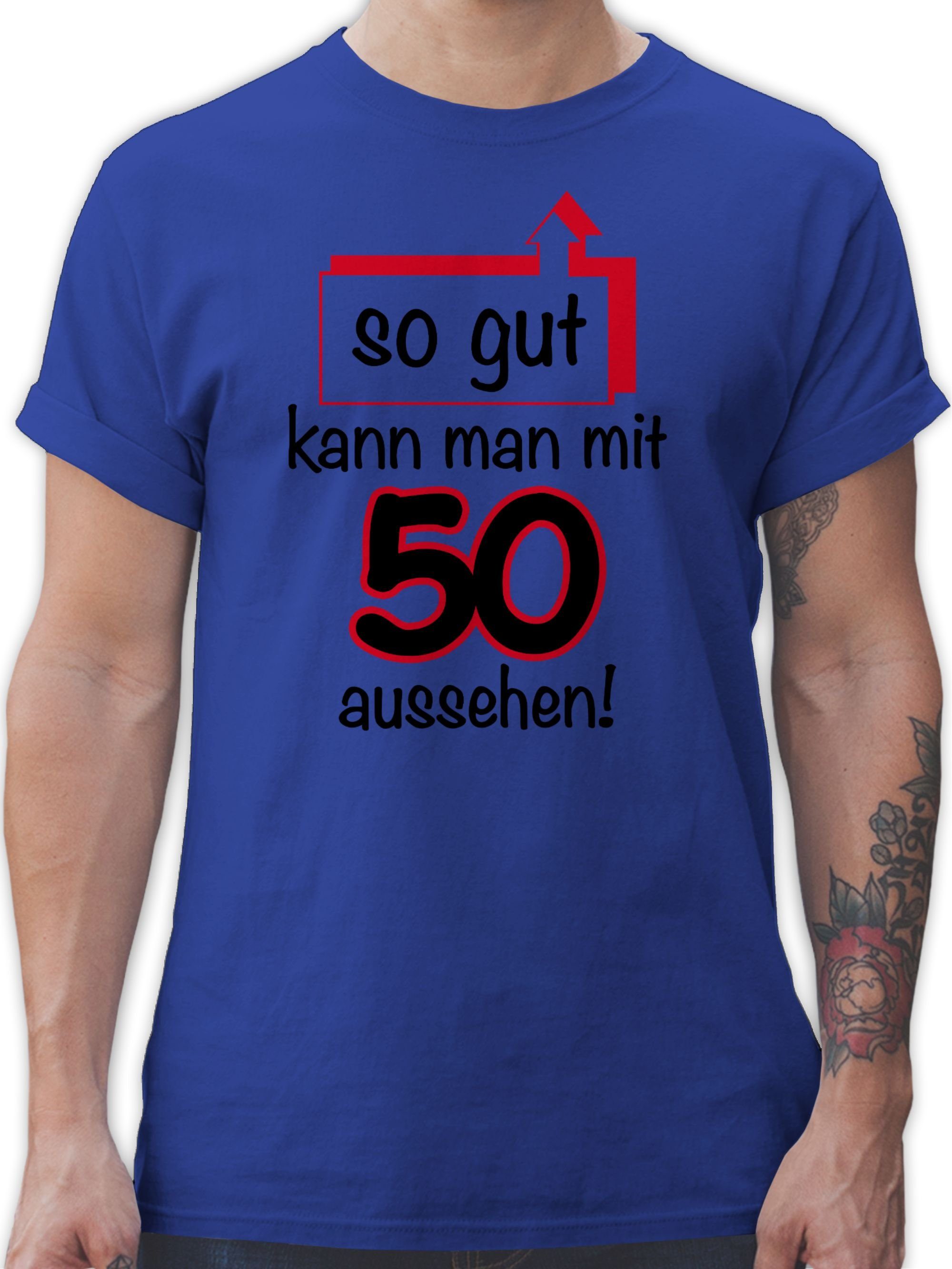 Shirtracer T-Shirt Fünfzig So gut kann man aussehen 50. Geburtstag 3 Royalblau