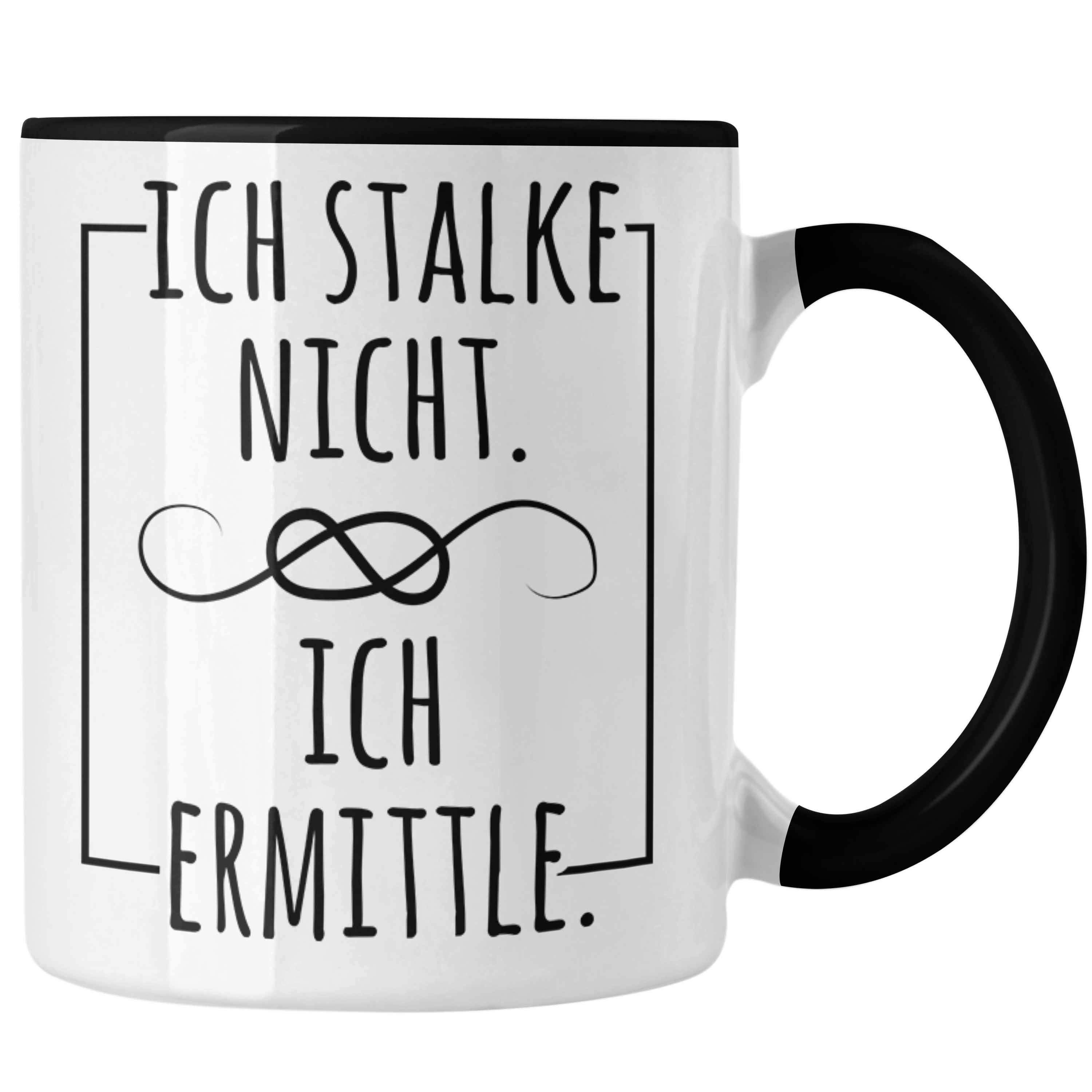 Trendation Tasse Ich Stalke Nicht Ich Ermittle Tasse Lustige Geschenkidee Kollegin Fre Schwarz