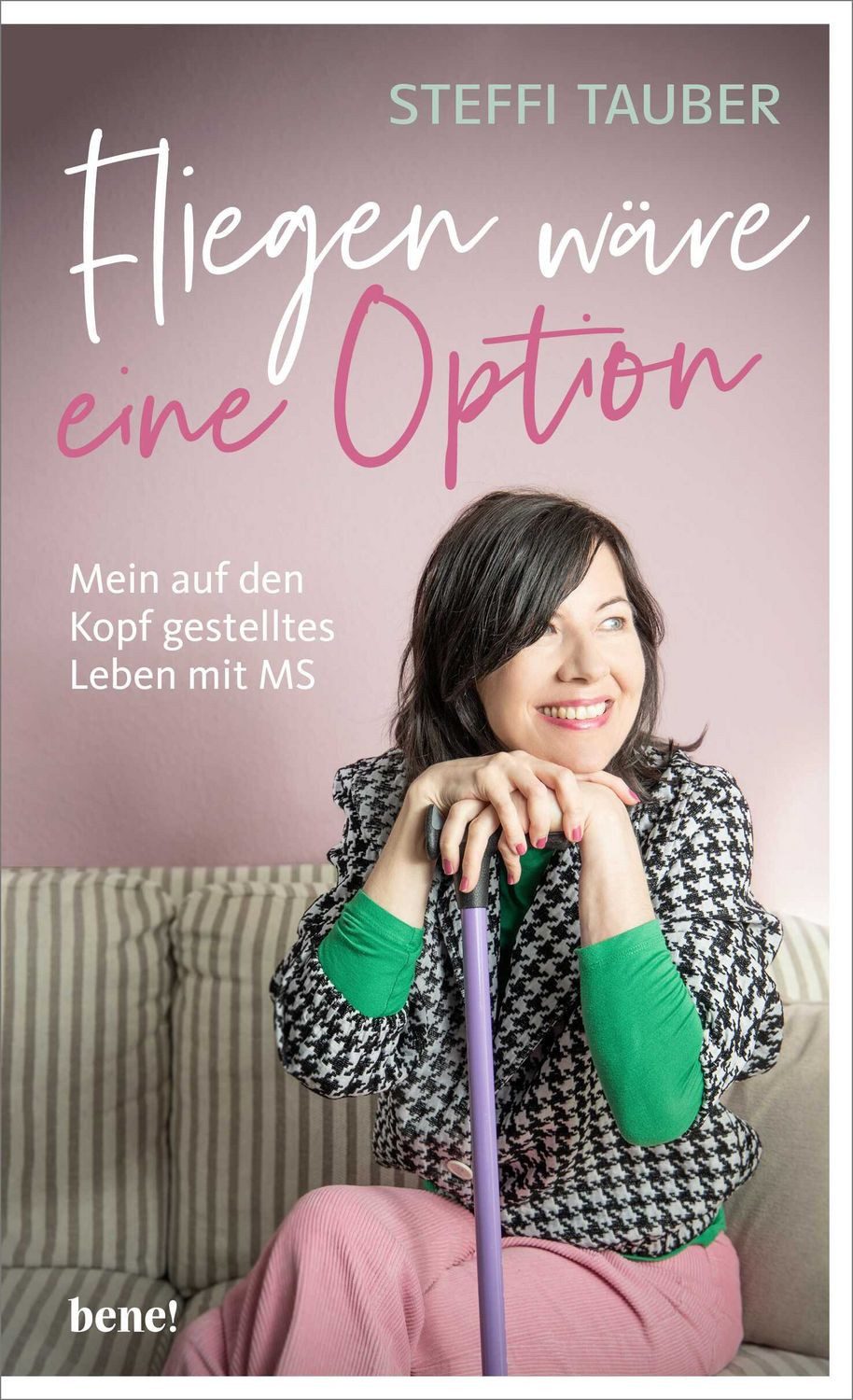 Ratgeber Fliegen wäre eine Option Mein auf den Kopf gestelltes Leben mit MS Steffi Tauber
