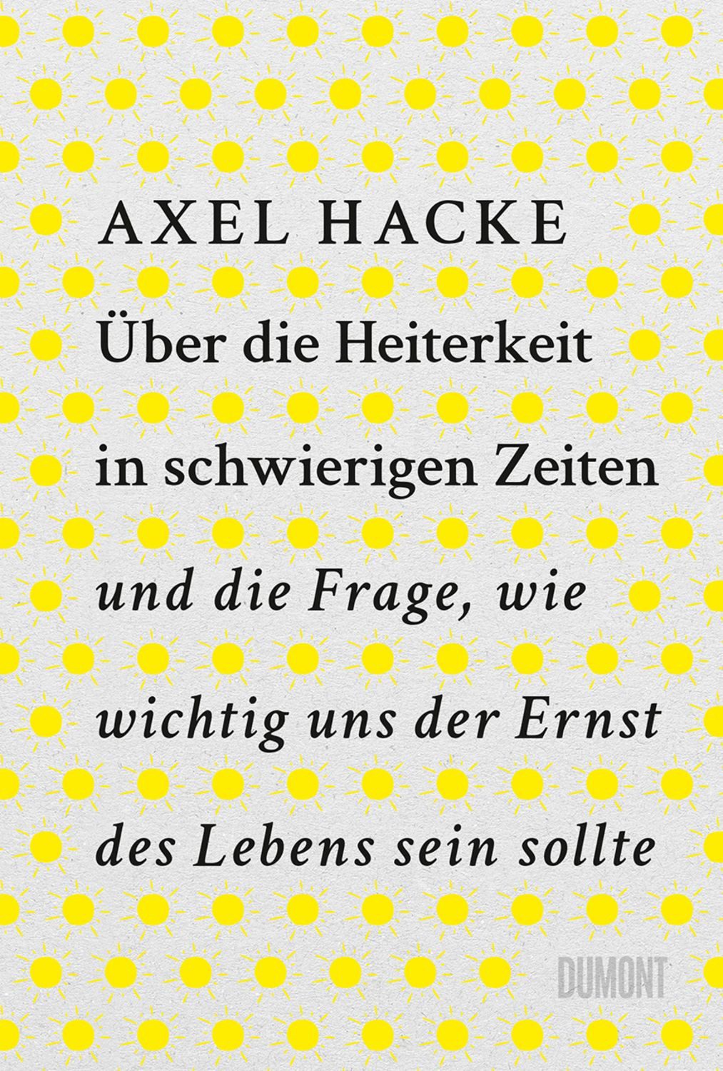 Über die Heiterkeit in schwierigen Zeiten und die Frage, wie wichtig u / Axel Hacke