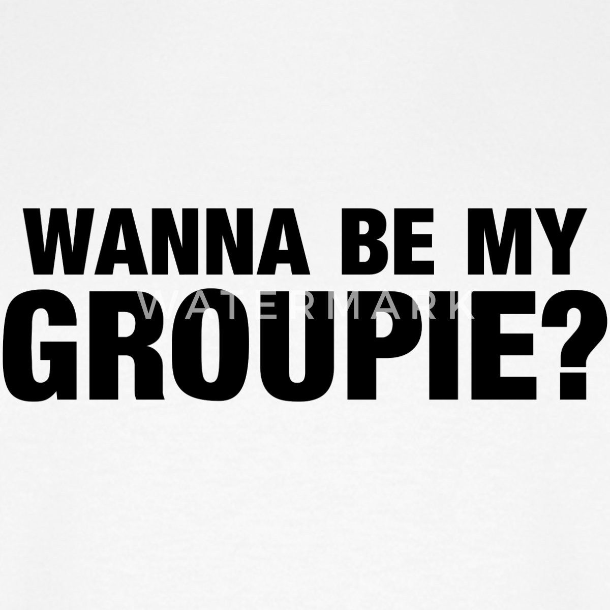 Spreadshirt T-Shirt Wanna Be My Groupie günstig online kaufen