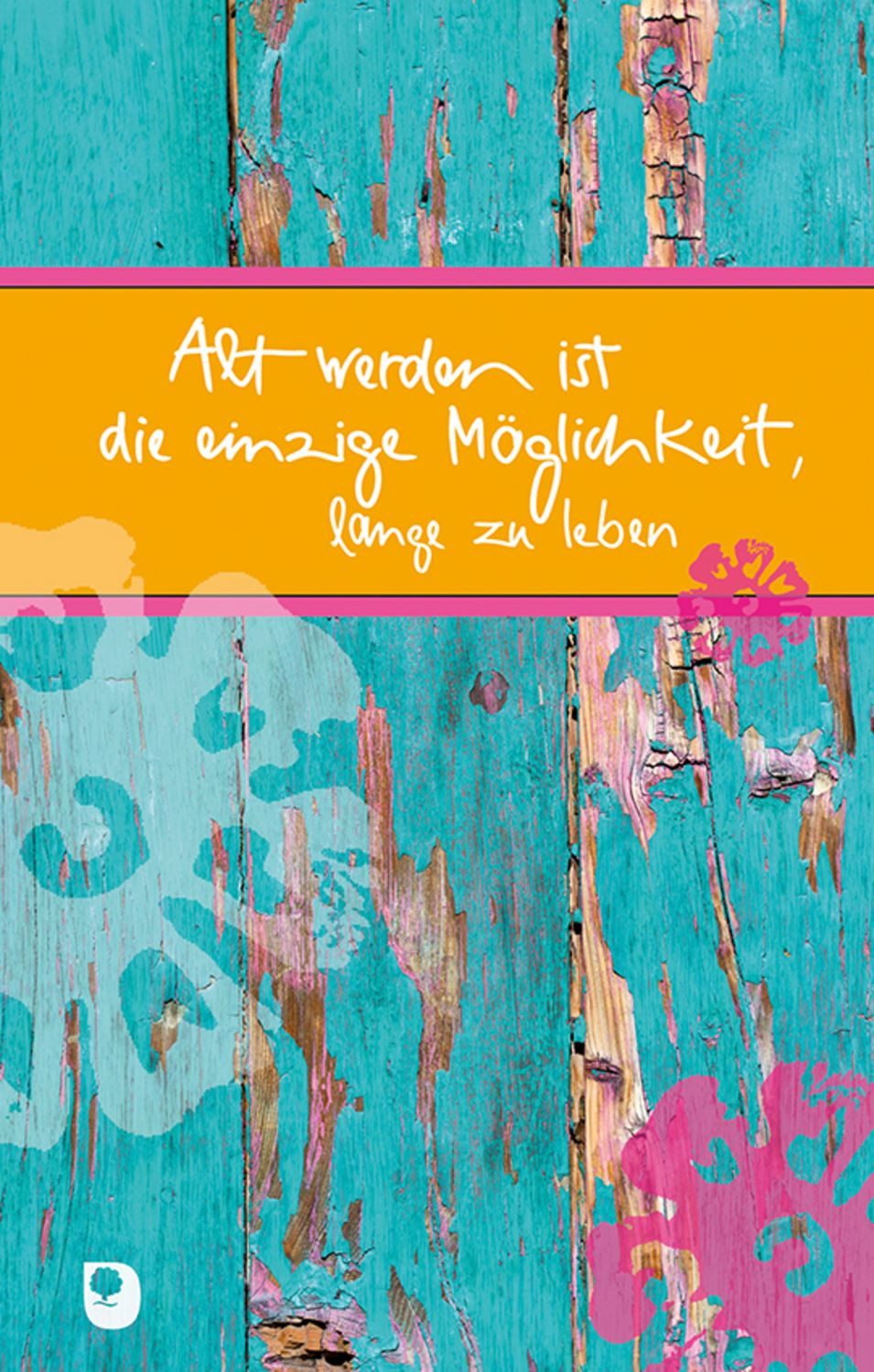 Alt werden ist die einzige Möglichkeit, lange zu leben / diverse