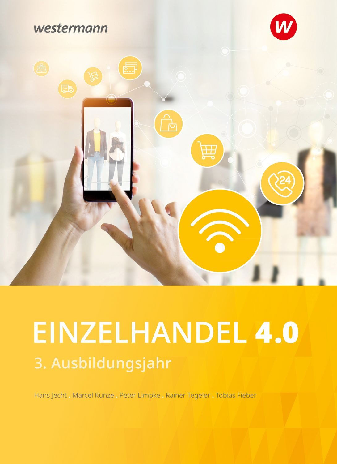 Einzelhandel 4.0 3. Ausbildungsjahr Schulbuch / Hans Jecht, Peter Limpke, Rainer Tegeler, Marcel Kunze, Tobias Fieber, 3. Ausbildungsjahr Schulbuch