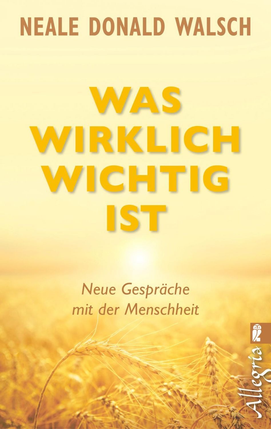 Was wirklich wichtig ist / Neale Donald Walsch