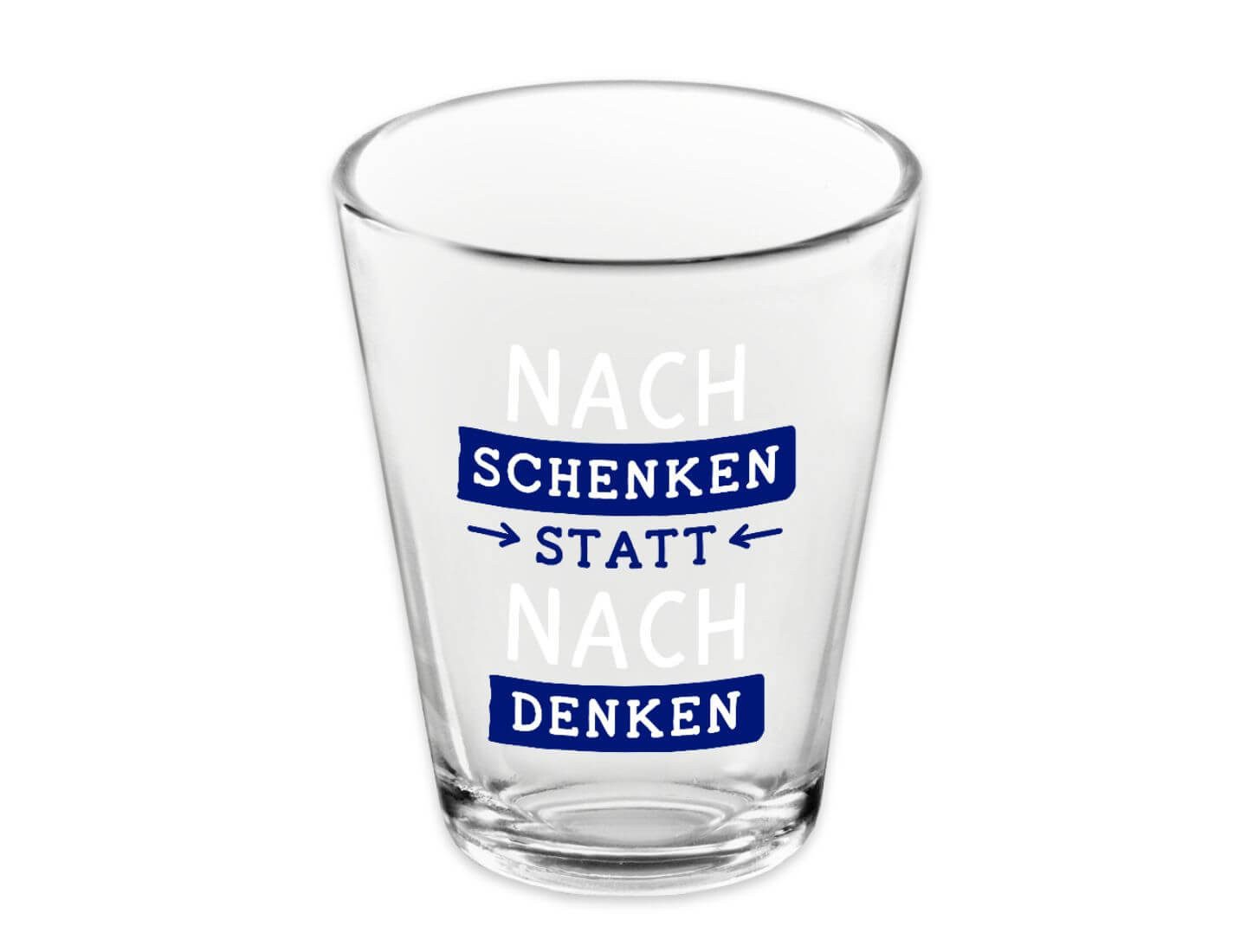 Grafik Werkstatt Schnapsglas Schnapsglas - Nachschenken statt nachdenken