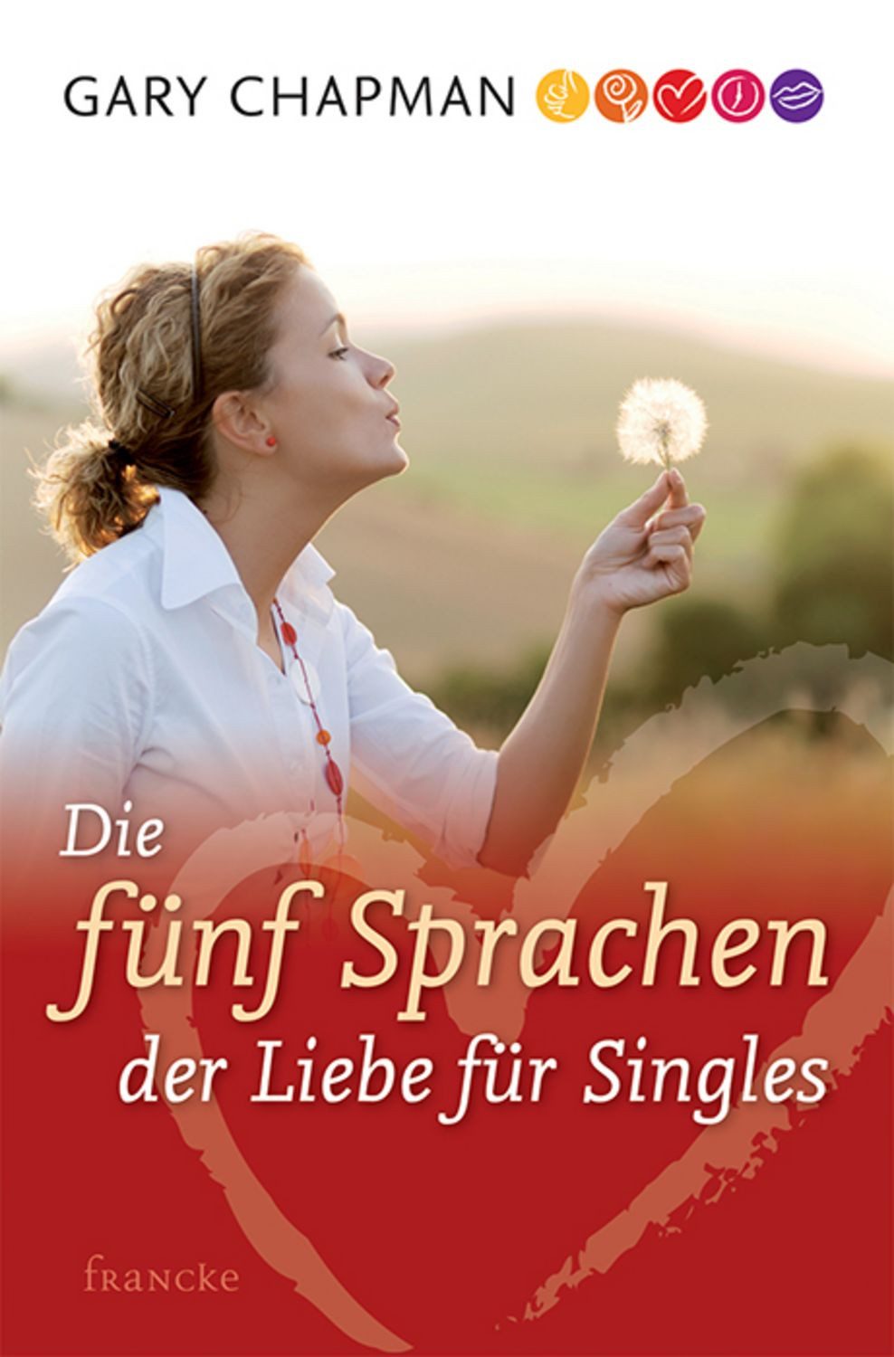 Die fünf Sprachen der Liebe für Singles / Gary Chapman