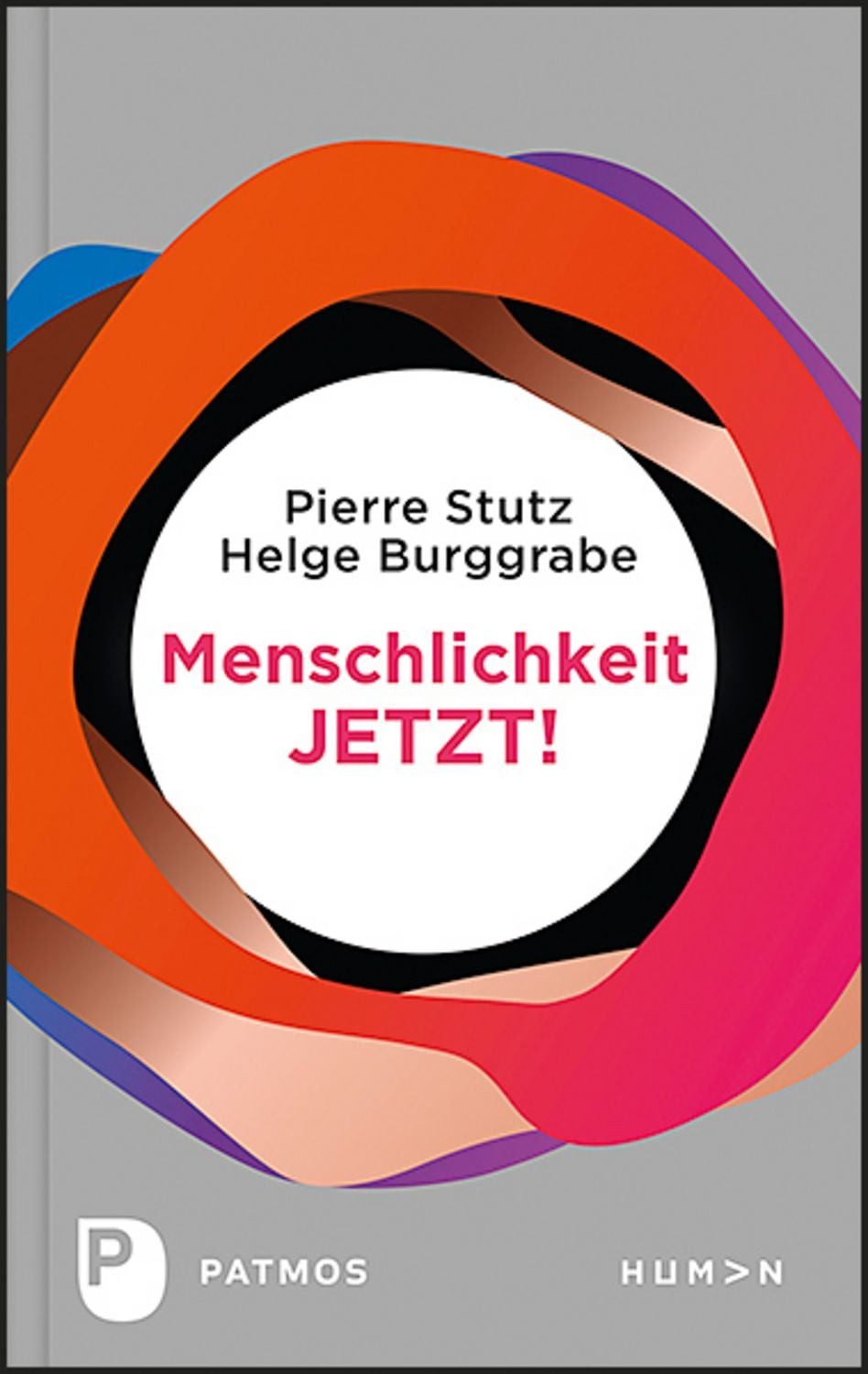 Menschlichkeit JETZT! / Pierre Stutz, Helge Burggrabe