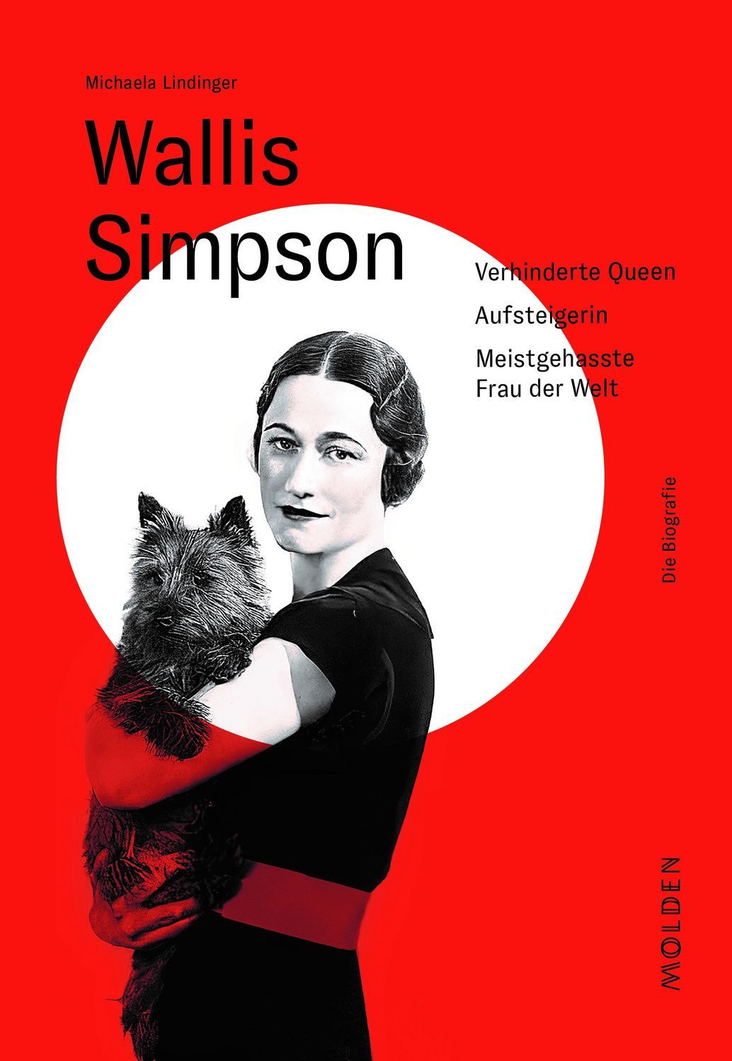 Wallis Simpson / Michaela Lindinger, Verhinderte Queen – Aufsteigerin – Meistgehasste Frau der Welt