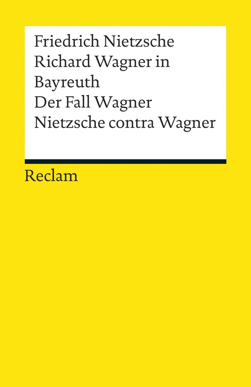 Richard Wagner in Bayreuth. Der Fall Wagner. Nietzsche contra Wagner / Friedrich Nietzsche, Nietzsche, Friedrich – Klassiker der Musikgeschichte mit Erläuterungen