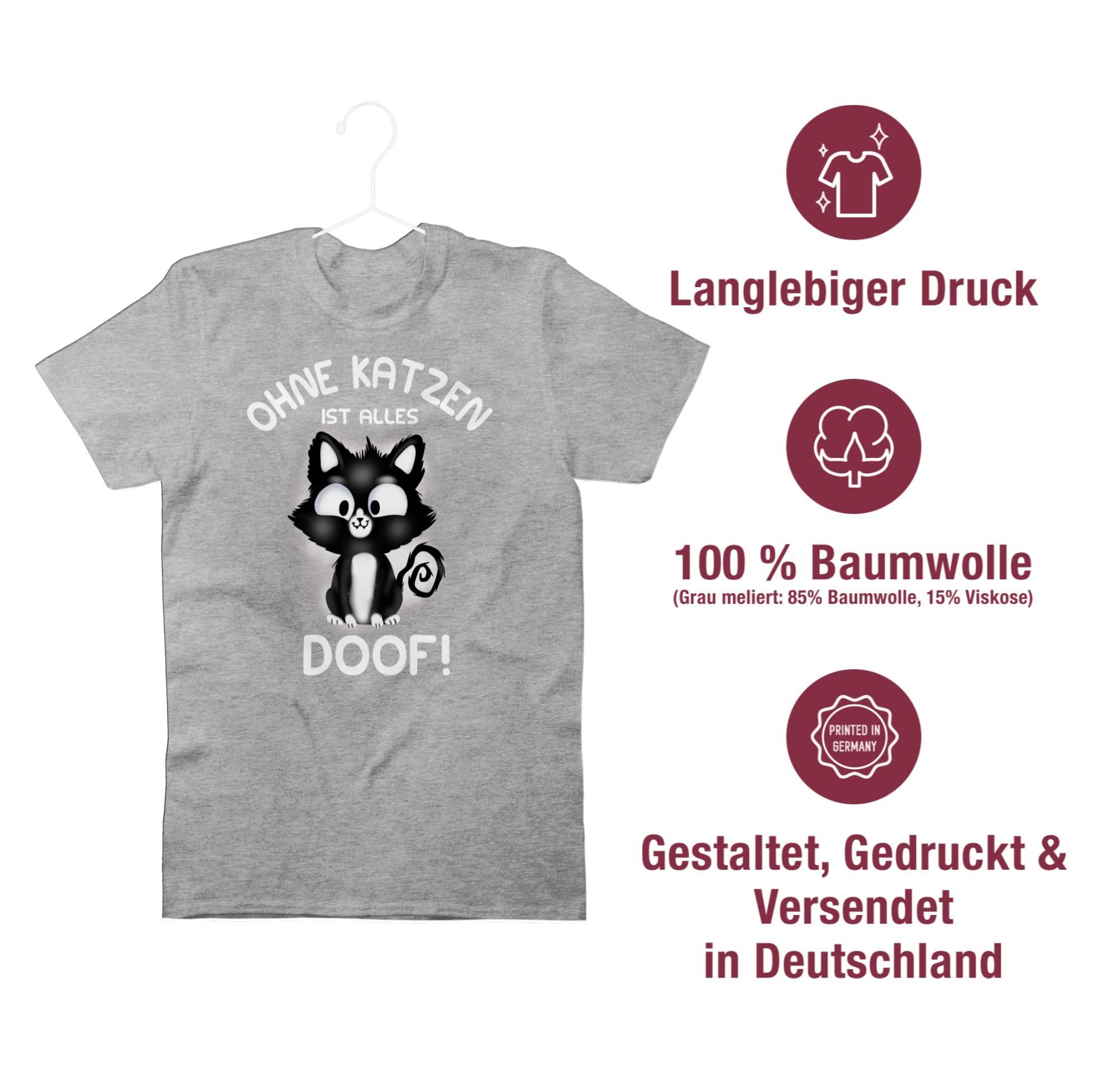 Shirtracer T-Shirt Ohne Katzen ist alles doof! Katzenbesitzer Geschenk
