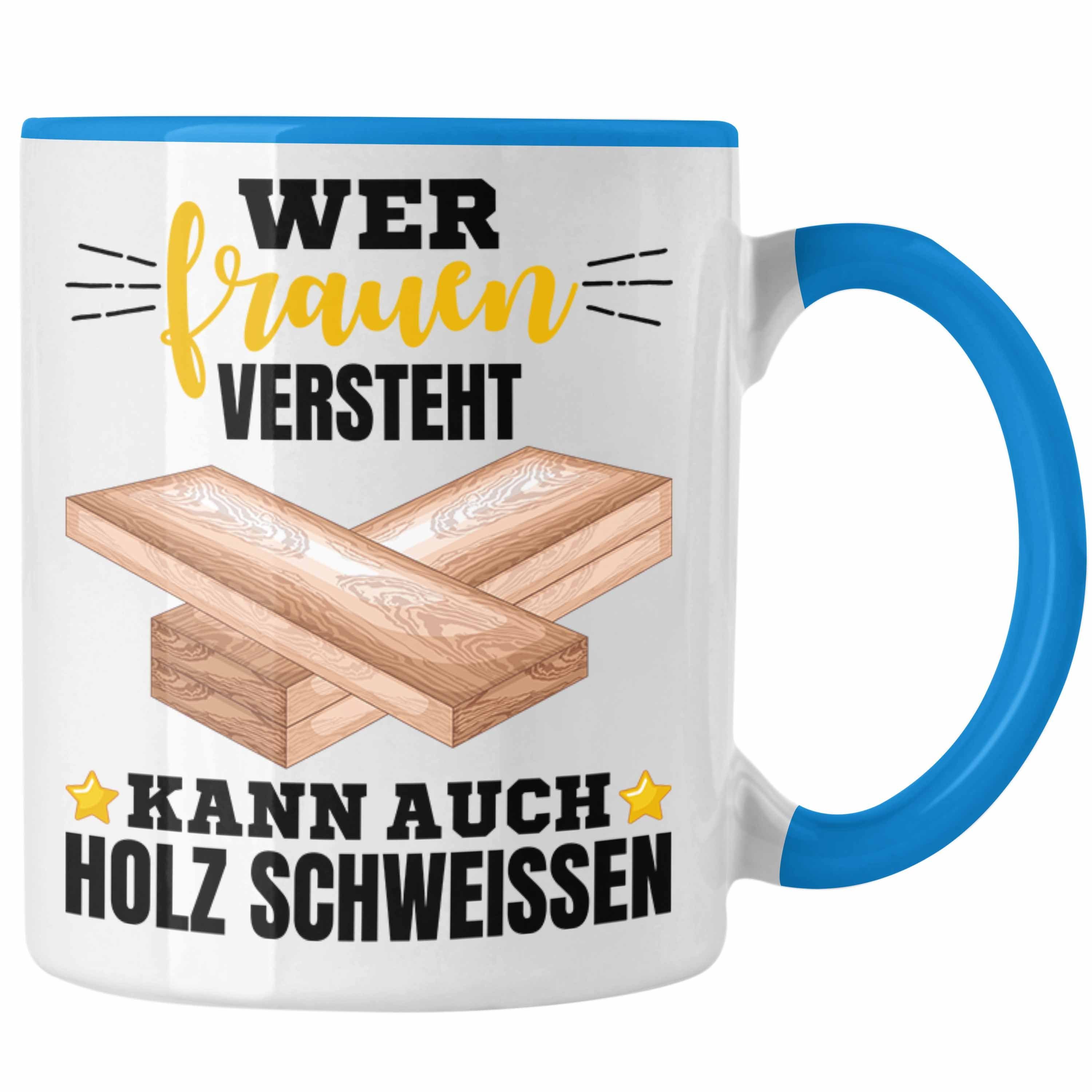 Trendation Tasse Frauen Tasse Blau Schweißen Wer Holz Auch Schweißer Kann Geschenk Versteht