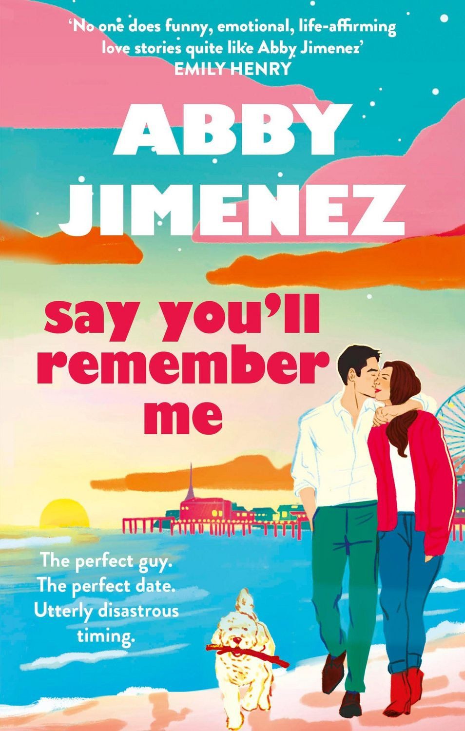 Say You'll Remember Me / Abby Jimenez, An irresistibly hilarious and heartbreaking love story from the bestselling author of JUST FOR THE SUMMER