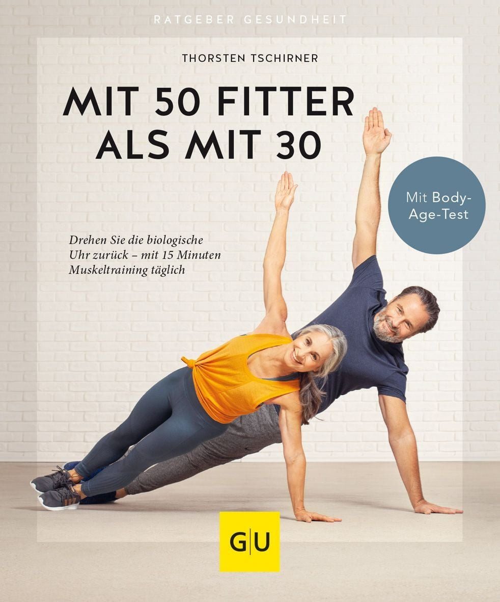 Mit 50 fitter als mit 30 Drehen Sie die biologische Uhr zurück - mit 1 / Thorsten Tschirner, Drehen Sie die biologische Uhr zurück - mit 15 Minuten Muskeltraining täglich