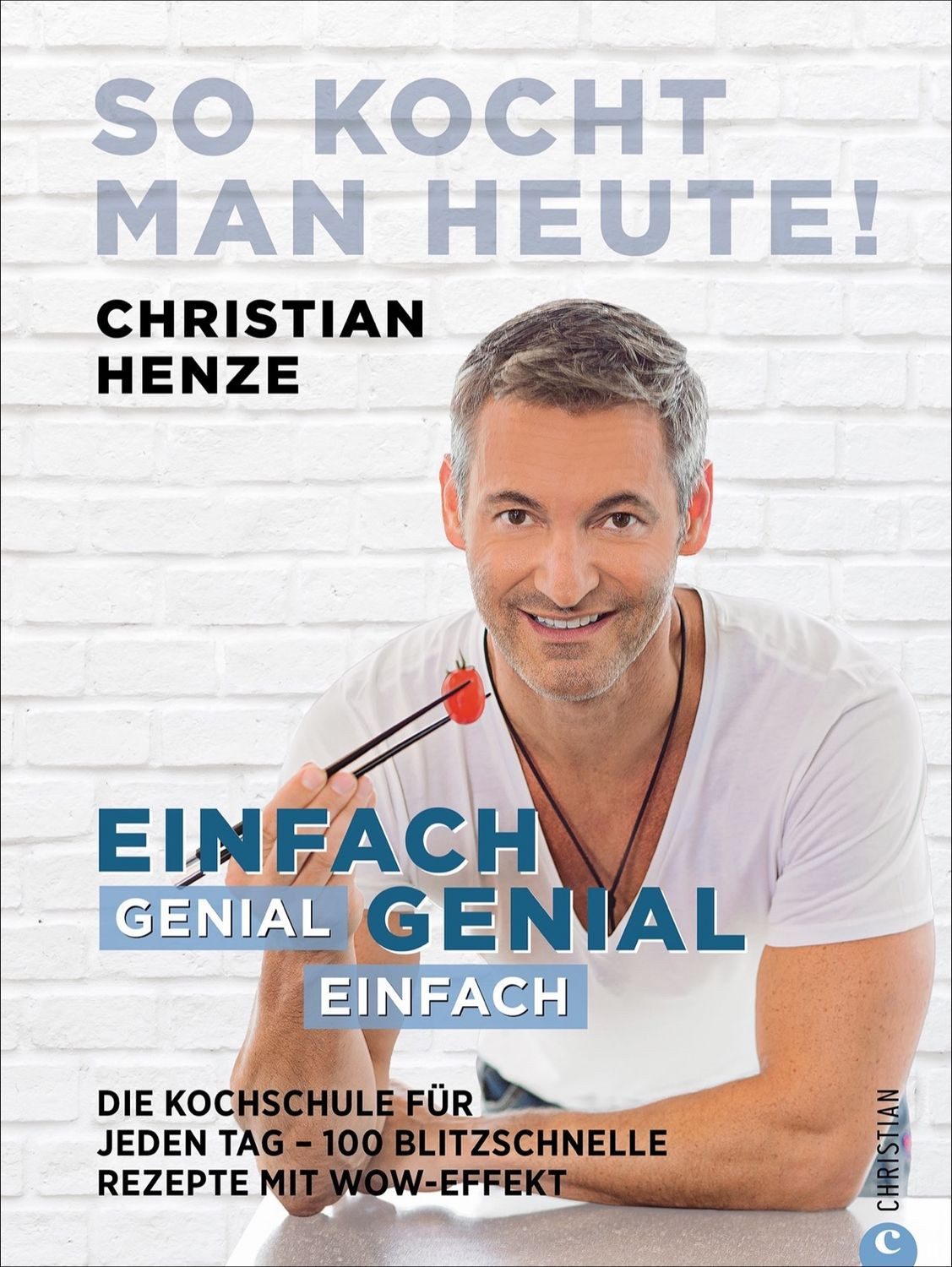 So kocht man heute! / Christian Henze