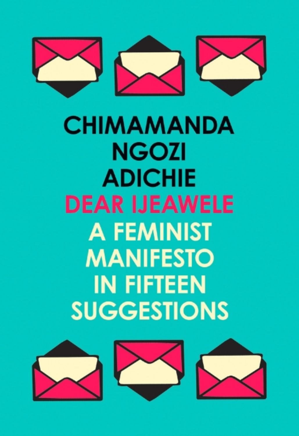 Dear Ijeawele, or a Feminist Manifesto in Fifteen Suggestions / Chimamanda Ngozi Adichie