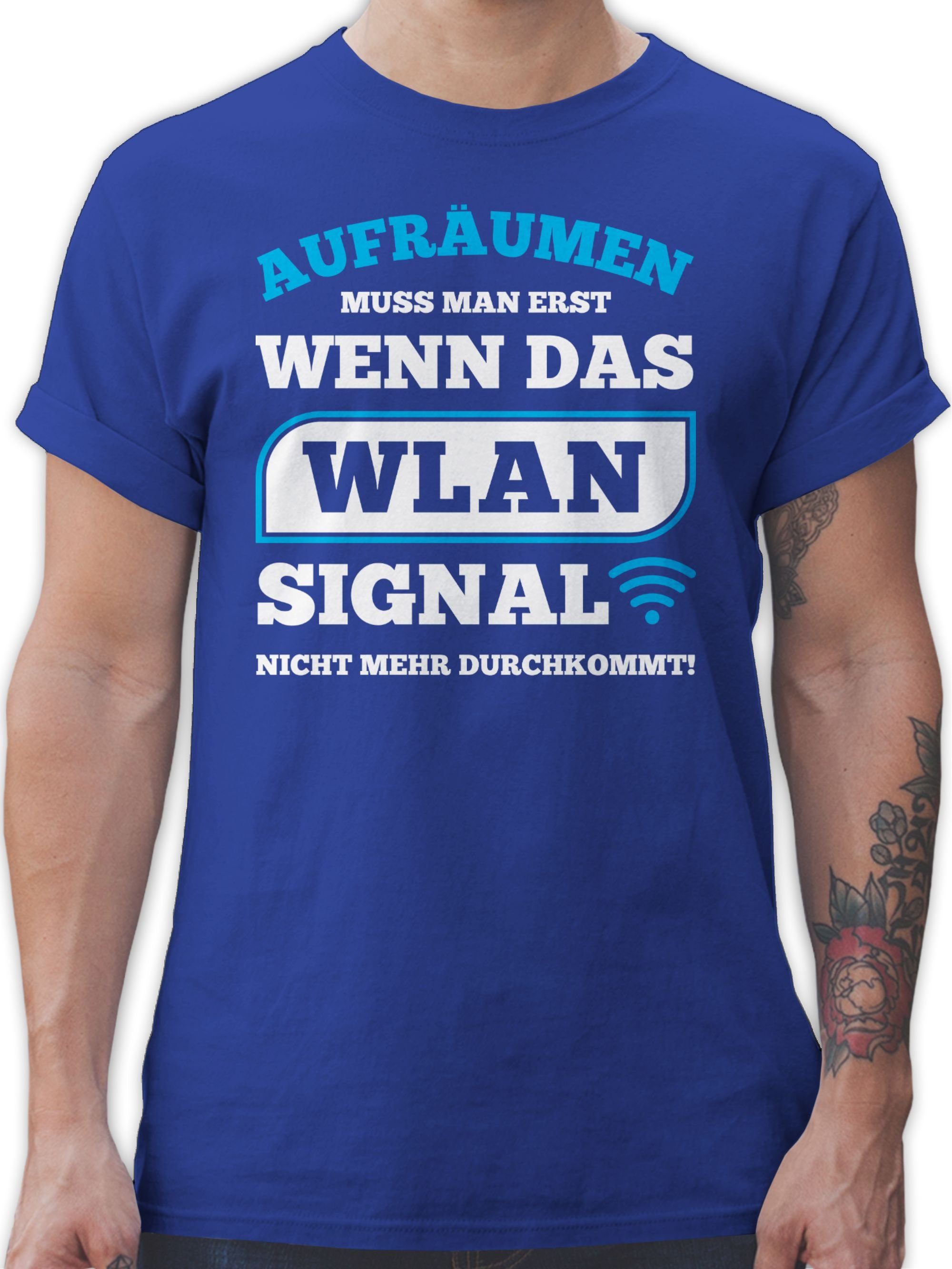 Shirtracer 03 Aufräumen das mehr durchkommt mit WLAN muss Royalblau Sprüche Statement T-Shirt nicht Spruch wenn erst man Signal