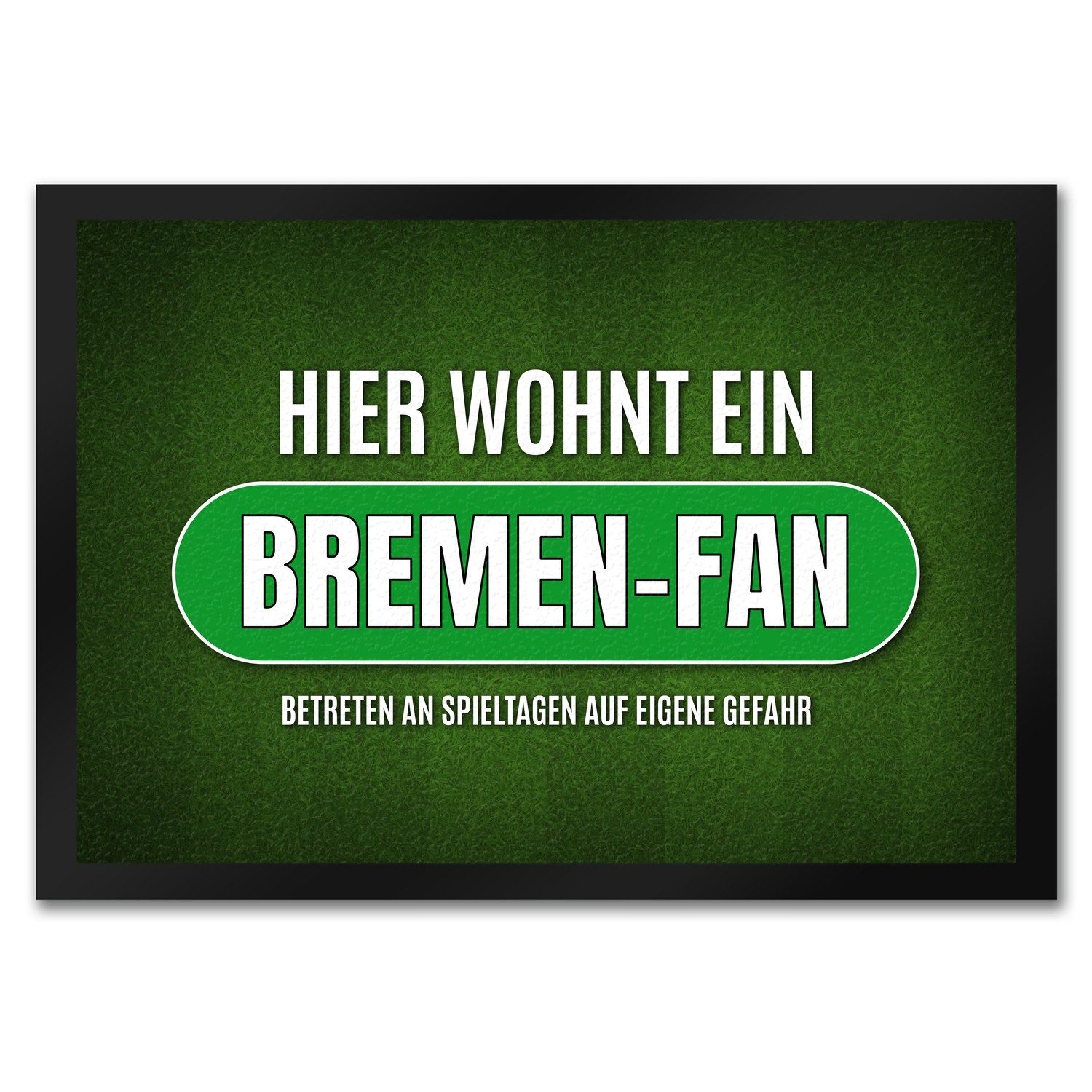 Fußmatte Hier wohnt ein Bremen Fan Fußmatte mit Rasen Motiv Fußball Tor Verein
