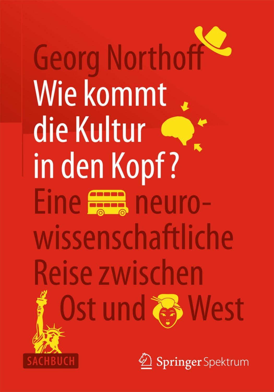 Wie kommt die Kultur in den Kopf? Eine neurowissenschaftliche Reise zw / Georg Northoff