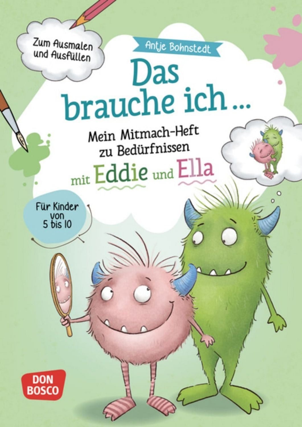 Das brauche ich … Mein Mitmach-Heft zu Bedürfnissen mit Eddie und Ella / Antje Bohnstedt
