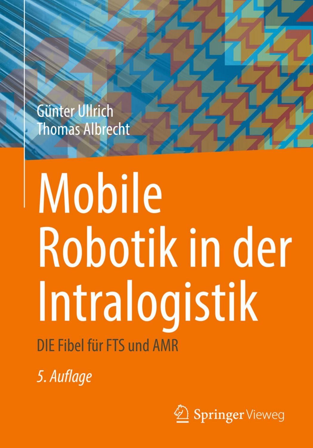 Mobile Robotik in der Intralogistik / Günter Ullrich, Thomas Albrecht