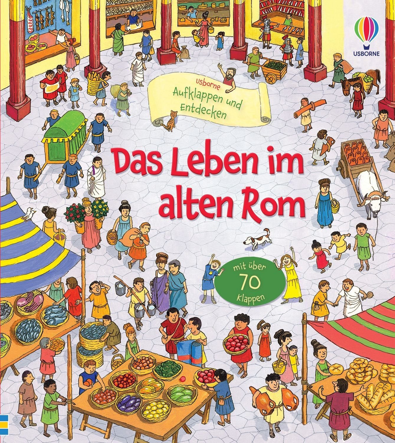 Aufklappen und Entdecken: Das Leben im alten Rom / Conrad Mason, altersgerechtes Kindersachbuch mit über 70 Klappen – ab 5 Jahren