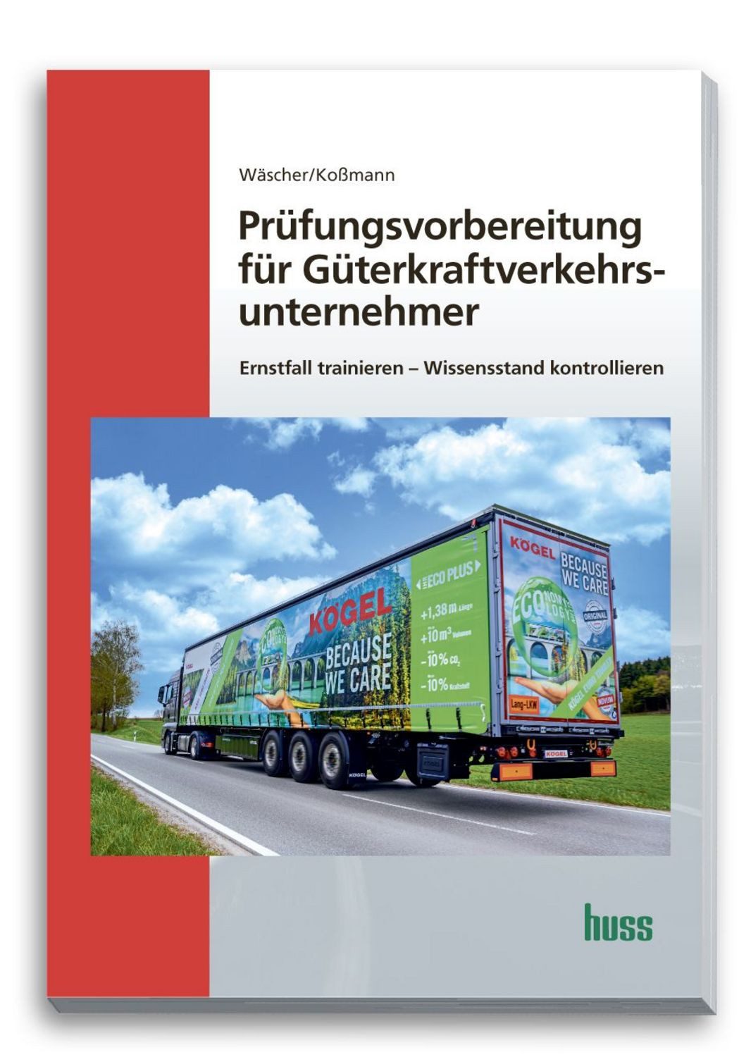 Prüfungsvorbereitung für Güterkraftverkehrsunternehmer Erfolgreich dur / Dagmar Wäscher, Ulrich Kossmann