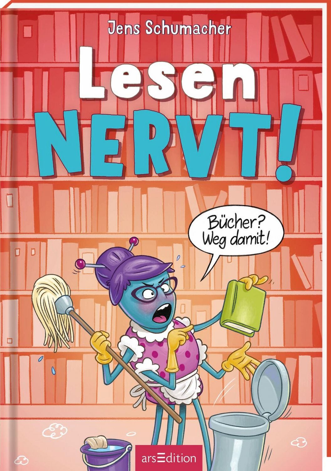 Lesen NERVT! – Bücher? Weg damit! (Lesen nervt! 4) / Jens Schumacher