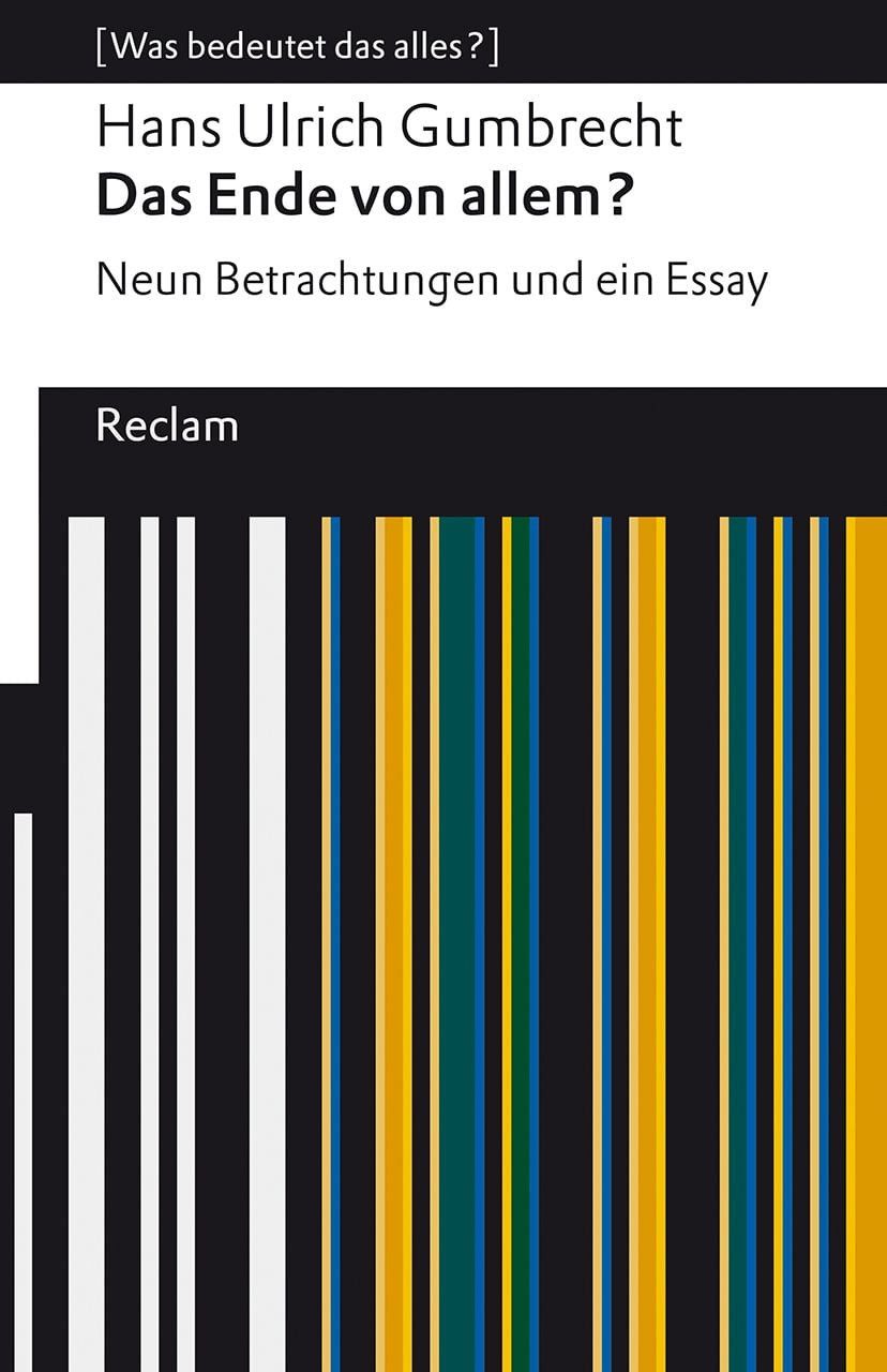 Das Ende von allem? Neun Betrachtungen und ein Essay / Hans Ulrich Gumbrecht, [Was bedeutet das alles?] – Gumbrecht, Hans Ulrich – Erläuterungen; Denkanstöße; Analyse – 14279