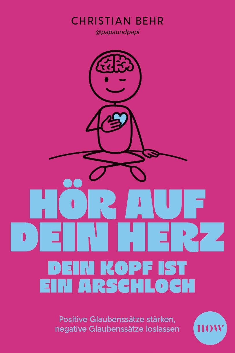 Belletristik Hör auf dein Herz, dein Kopf ist ein Arschloch Positive Glaubenssätze @papaundpapi-Christian Behr