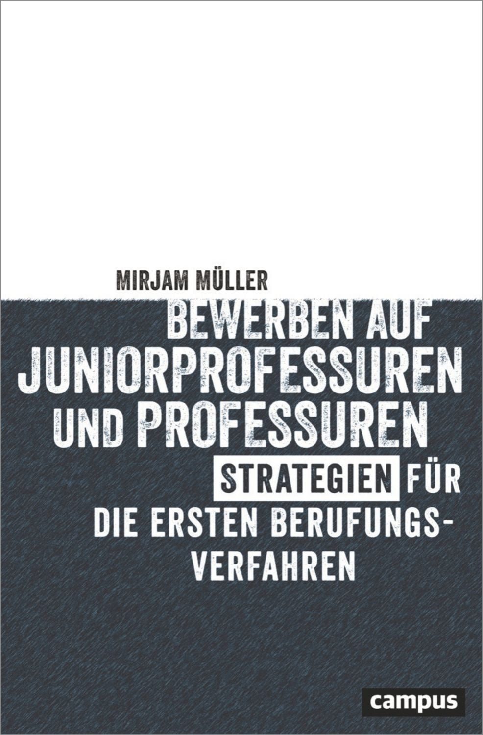 Bewerben auf Juniorprofessuren und Professuren / Mirjam Müller