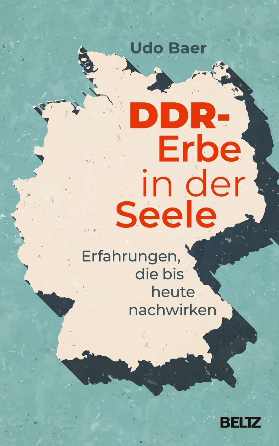 DDR-Erbe in der Seele / Udo Baer