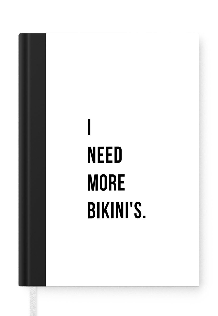 MuchoWow Notizbuch Ich brauche mehr Bikinis - Zitat - Weiß, Journal, Merkzettel, Tagebuch, Notizheft, A5, 98 Seiten, Haushaltsbuch